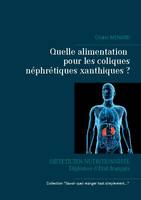 Savoir quoi manger tout simplement, Quelle alimentation pour les coliques néphrétiques xanthiques ?