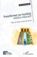 Transformer un institut médico-éducatif, Pour un avenir 