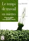 Le temps de travail en miettes - 20 ans de politique de l'emploi et de négociation collective, vingt ans de politique de l'emploi et de négociation collective