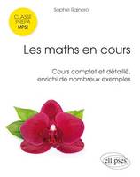 Les maths en cours - MPSI. Cours complet et détaillé, enrichi de nombreux exemples