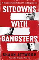 Sitdowns with Gangsters, Up close and personal with the world's most dangerous men