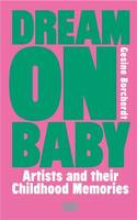 Dream On Baby : Artists and Their Childhood Memories /anglais