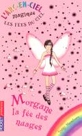 L'arc-en-ciel magique, les fées du ciel, 3, Les fées du ciel - tome 3 Morgane, la fée des nuages, Volume 3, Morgane, la fée des nuages