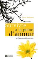 Survivre à la peine d'amour de l'abandon à la guérison, urvivre à la peine d'amour : de l'abandon à la guérison