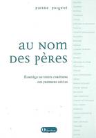 Au nom des Pères. Florilège de textes chrétiens des premiers siècles, florilège de textes chrétiens des premiers siècles