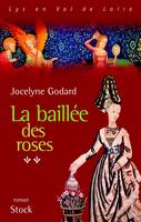 Lys en Val de Loire, 2, La baillée des roses, Mille Fleurs Tome 2 - La baillée des roses , roman