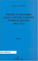 Poésie et histoire dans l'oeuvre tardive d'Erich Arendt, 1903-1984, Tome I-II, Poésie et histoire dans l'uvre tardive d'Erich Arendt (1903-1984), Tome I