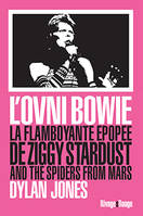 L'Ovni Bowie, La flamboyante épopée de Ziggy Stardust and The Spiders From Mars