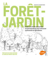 La forêt-jardin, Créer une forêt comestible en permaculture pour retrouver autonomie et abondance