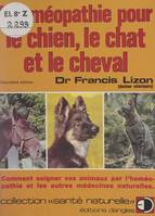 L'homéopathie pour le chien, le chat et le cheval, Comment soigner vos animaux par l'homéopathie et les autres médecines naturelles