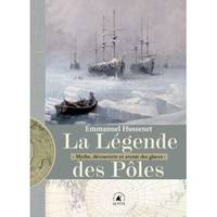 La Légende des pôles - Mythe, découverte et avenir des glace