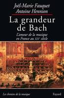 La grandeur de Bach, L'amour de la musique en France au XIXe siècle
