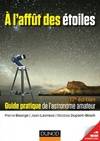 A l'affût des étoiles - 17e édition - Guide pratique de l'astronome amateur, Guide pratique de l'astronome amateur