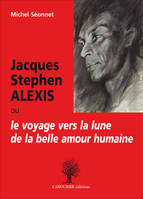 JACQUES STEPHEN ALEXIS: ou le voyage vers la lune de la belle amour humaine