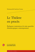 Le Théâtre en procès, Épilogues contentieux de trois querelles dramaturgiques contemporaines