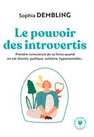 Le pouvoir  des introvertis, Prendre conscience de sa force quand on est discret, pudique, solitaire, hypersensible