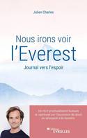 Nous irons voir l'Everest, Journal vers l'espoir / un récit profondément humain et captivant sur l'ascension du deuil, du désespoir à la lumière