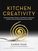 Kitchen Creativity, Unlocking Culinary Genius-with Wisdom, Inspiration, and Ideas from the World's Most Creative Chefs