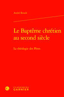 Le Baptême chrétien au second siècle, La théologie des Pères