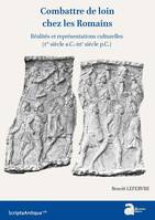 Combattre de loin chez les Romains, Réalités et représentations culturelles (Ier siècle a.C.-IIIe siècle p.C.)