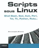 SCRIPTS SOUS LINUX. SHELL BASH, SED, AWK, PERL, TC, Shell Bash, Sed, Awk, Tcl, Tk, Perl, Python, Ruby?