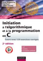 Initiation à l'algorithmique et à la programmation en C - 2e éd. - Avec 129 exercices corrigés, Cours avec 129 exercices corrigés