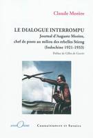 Le dialogue interrompu - journal d'Auguste Morère, chef de poste au milieu des rebelles Stieng, Indochine, 1921-1933, journal d'Auguste Morère, chef de poste au milieu des rebelles Stieng, Indochine, 1921-1933