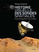 Histoire visuelle des sondes spatiales / 50 ans d'exploration de Luna 1 à Phoenix