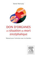 DON D'ORGANES EN SITUATION DE MORT ENCEPHALIQUE/ droit medical, Manuel pour l'entretien avec les familles