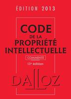 Code de la propriété intellectuelle 2013, commenté - 13e éd., Codes Dalloz Professionnels