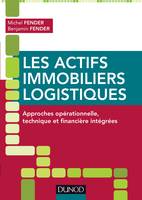 Les actifs immobiliers logistiques - Approches opérationnelle, technique et financière intégrées, Approches opérationnelle, technique et financière intégrées