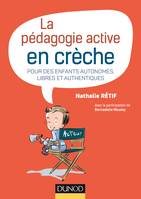 La pédagogie active en crèche - Pour des enfants autonomes, libres et authentiques, Pour des enfants autonomes, libres et authentiques