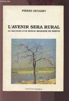 L'AVENIR SERA RURAL - AU SECOURS D'uN MONDE MODERNE EN DERIVE, au secours d'un monde moderne en dérive