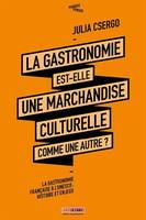 La gastronomie est-elle une marchandise culturelle comme une autre ? / la gastronomie française à l'