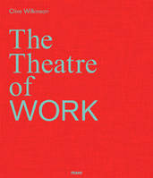 Clive Wilkinson: The Theatre of Work /anglais