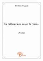 Ce fut toute une saison de roses..., Poèmes