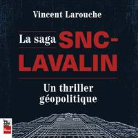 La Saga SNC-Lavalin : un thriller géopolitique, un thriller géopolitique