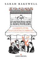 Au café existentialiste, La liberté, l'être & le cocktail à l'abricot