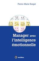 Manager avec l'intelligence émotionnelle, La clé pour ré-enchanter les organisations, concilier efficacité et bien-être