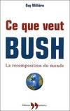 Ce que veut Bush. La recomposition du monde, la recomposition du monde