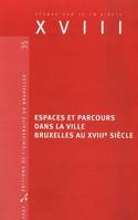 ESPACES ET PARCOURS DANS LA VILLE BRUXELLES AU XVIIIE SIECLE, Bruxelles au XVIIIe siècle