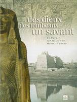 Des dieux, des tombeaux, un savant, en Égypte, sur les pas de Mariette pacha