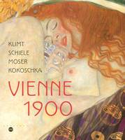 vienne 1900, Klimt, Schiele, Moser, Kokoschka