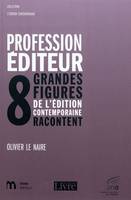 Profession éditeur, huit grandes figures de l'édition contemporaine racontent