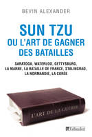 Sun Tzu ou l'art de gagner des batailles, Saratoga, Waterloo, Gettysburg, la Marne, la bataille de France, Stalingrad, la Normandie, la Corée