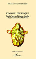 L'image liturgique, Essai d'une esthétique rituelle chez Romano Guardini