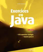 Exercices en Java, 175 exercices corrigés - Couvre Java 8