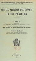 Sur les accidents des enfants et leur prévention, Thèse présentée à la Faculté de médecine et de pharmacie de Lyon et soutenue publiquement, le 26 juillet 1957, pour obtenir le grade de Docteur en médecine