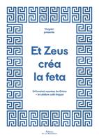 Et Zeus créa la feta, 54 (vraies) recettes de Grèce + le célèbre café frappé