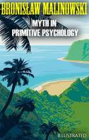 Myth in Primitive Psychology. Illustrated